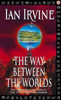 The Way Between The Worlds - The View From The Mirror, Volume Four (A Three Worlds Novel)