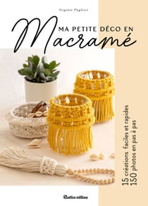 Ma petite déco en macramé - 15 créations faciles et rapides, 150 photos en pas à pas