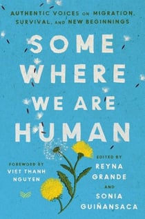 Somewhere We Are Human - Authentic Voices on Migration, Survival, and New Beginnings