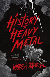 A History of Heavy Metal - 'Absolutely hilarious' – Neil Gaiman