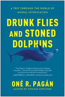 Drunk Flies and Stoned Dolphins - A Trip Through the World of Animal Intoxication