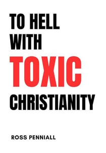 To Hell with Toxic Christianity
