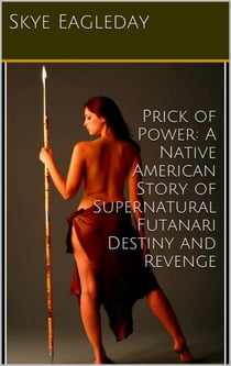 Prick of Power:  A Native American Story of Supernatural  Futanari Destiny and Revenge