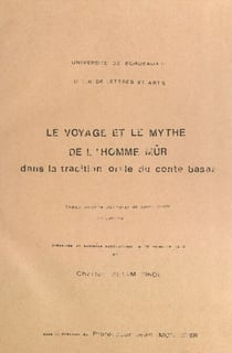 Le voyage et le mythe de l'homme mûr dans la tradition orale du conte basaa - Thèse pour le Doctorat de 3e cycle de lettres présentée et soutenue publiquement le 19 novembre 1983