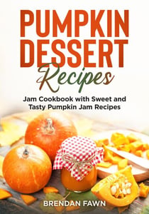 Pumpkin Dessert Recipes, Jam Cookbook with Sweet and Tasty Pumpkin Jam Recipes - Tasty Pumpkin Dishes, #6