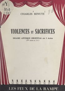 Violences et sacrifices - Drame antique oriental en 3 actes (2e siècle av. J.-C.)