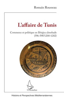 L’affaire de Tunis - Commerce et politique en Ifrīqiya almohade (596-598/1200-1202)