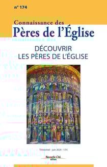 Connaissance des Pères de l'Eglise n°174 - Découvrir les Pères de l'Eglise