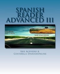 Spanish Reader for Advanced Students III - Spanish Reader for Beginners, Intermediate & Advanced Students