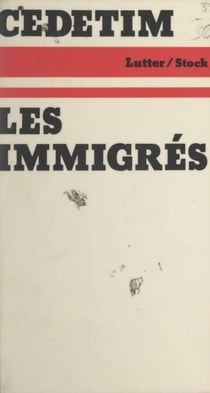 Les immigrés - Contribution à l'histoire politique de l'immigration en France