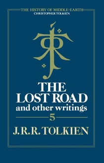 The Lost Road and Other Writings - Volume 5
