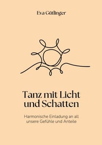 Tanz mit Licht und Schatten - Harmonische Einladung an alle unsere Gefühle und Anteile
