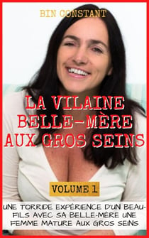La vilaine belle-mère aux gros seins : Une torride expérience d’un beau-fils avec sa belle-mère une femme mature aux gros seins. - La vilaine belle-mère aux gros seins !, #1