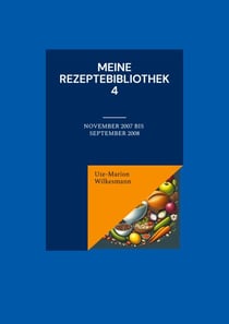 Meine Rezeptebibliothek 4 - November 2007 bis September 2008