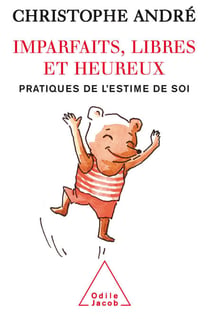 Imparfaits, libres et heureux - Pratiques de l’estime de soi