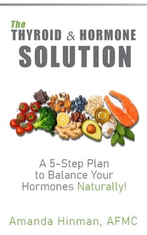 The Thyroid and Hormone Solution: A 5-Step Plan to Balance Your Hormones Naturally!
