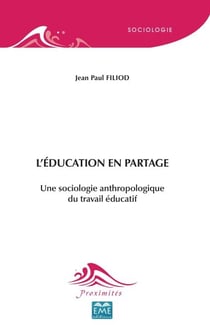 L'éducation en partage - Une sociologie anthropologique du travail éducatif