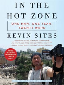In the Hot Zone - One Man, One Year, Twenty Wars