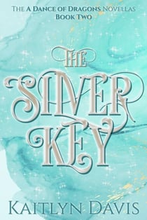 The Silver Key (A Dance of Dragons #1.5) - The A Dance of Dragons Novellas, #2