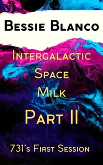 Intergalactic Space Milk: 731’s Escape - Intergalactic Space Milk, #2