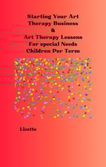 Starting Your Art Therapy Business&amp; Art Therapy Lessons for Special Needs Children Per Term