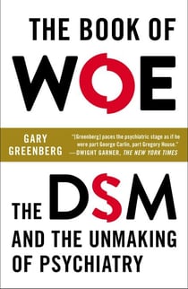 The Book of Woe - The DSM and the Unmaking of Psychiatry
