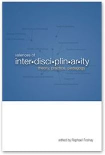 Valences of Interdisciplinarity - Theory, Practice, Pedagogy