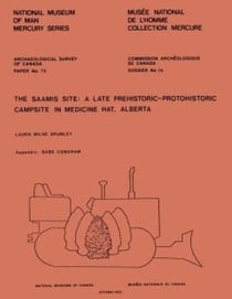 Saamis Site - A Late Prehistoric-Protohistoric Campsite in Medicine Hat, Alberta