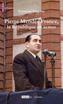 Pierre Mendès France, la République en action - Un portrait politique et humain