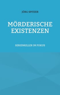 Mörderische Existenzen - Serienkiller im Fokus
