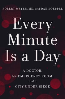 Every Minute Is a Day - A Doctor, an Emergency Room, and a City Under Siege