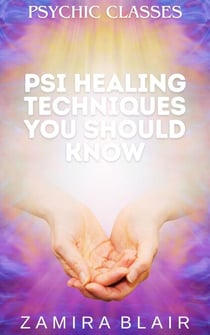 Psi Healing Techniques You Should Know - Psychic Classes, #5