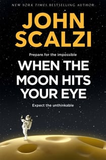 When the Moon Hits Your Eye - A light-hearted science fiction adventure for fans of Douglas Adams