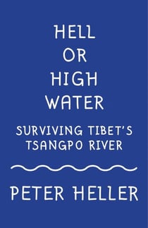 Hell or High Water - Surviving Tibet's Tsango River