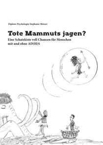 Tote Mammuts jagen? - Eine Schatzkiste voll Chancen für Menschen mit und ohne AD(H)S
