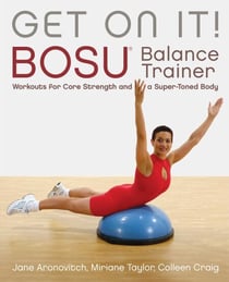 Get On It! - BOSU® Balance Trainer Workouts for Core Strength and a Super Toned Body