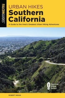 Urban Hikes Southern California - A Guide to the Area's Greatest Urban Hiking Adventures