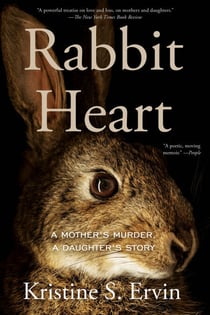 Rabbit Heart - A Mother's Murder, a Daughter's Story