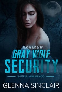 Gone In The Dark - Gray Wolf Security Shifters New Mexico, #5