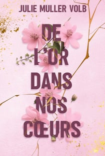 De l'or dans nos cœurs - (romance contemporaine : friends to Lovers - slow burn - résilience)