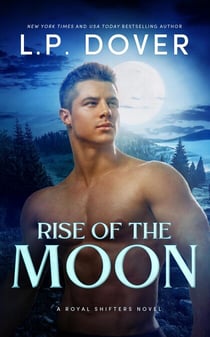 Rise of the Moon - Royal Shifters Series, #3