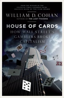 House of Cards - How Wall Street's Gamblers Broke Capitalism