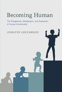 Becoming Human - The Ontogenesis, Metaphysics, and Expression of Human Emotionality