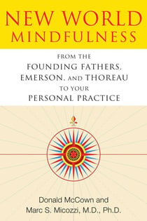 New World Mindfulness - From the Founding Fathers, Emerson, and Thoreau to Your Personal Practice
