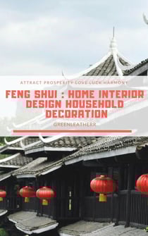 Feng Shui: Home Interior Design Household Decoration to attract Prosperity, Love, Luck &amp; Harmony