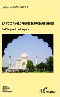 La voix anglophone du roman Indien - De l'Empire à la diaspora