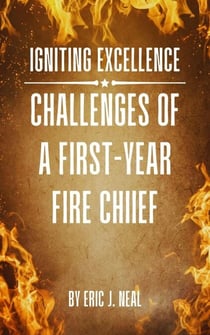 Igniting Excellence: Challenges of a First-Year Fire Chief