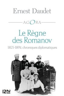 Le Règne des Romanov - 1821-1894, chroniques diplomatiques