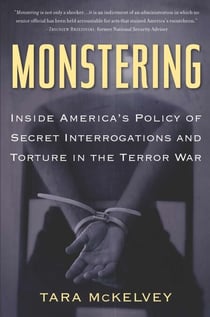 Monstering - Inside America's Policy of Secret Interrogations and Torture in the Terror War