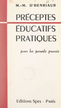 Préceptes éducatifs pratiques - Pour les parents pressés